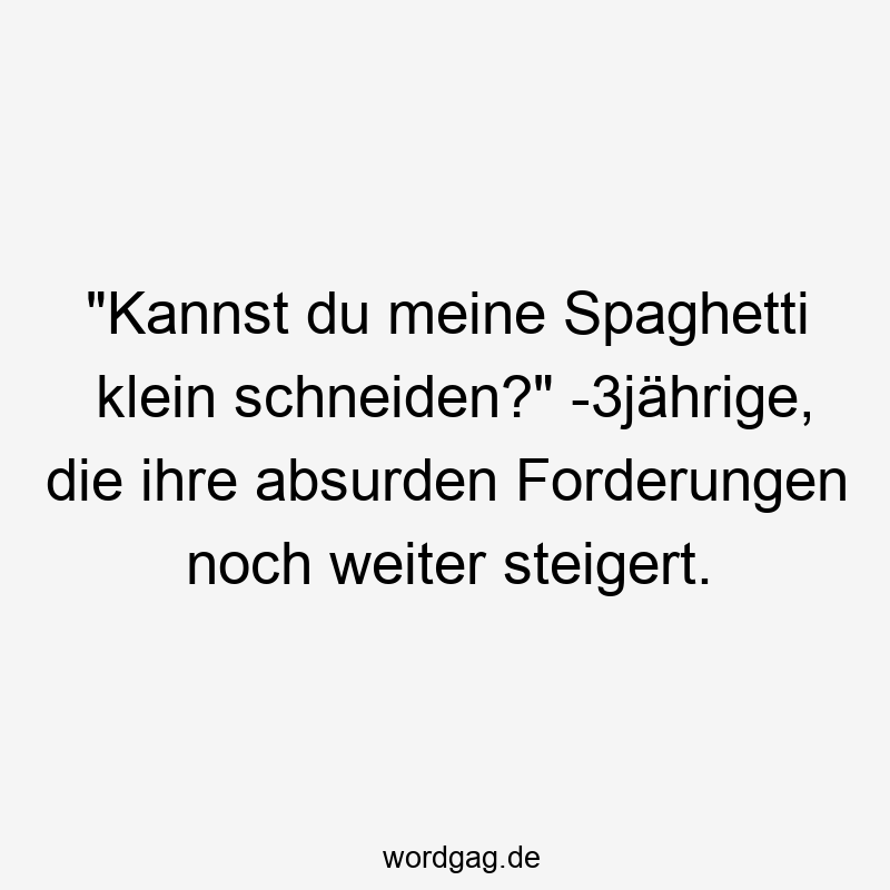 Witziger Spruch über kindliche Forderungen und kindliche Naivität.