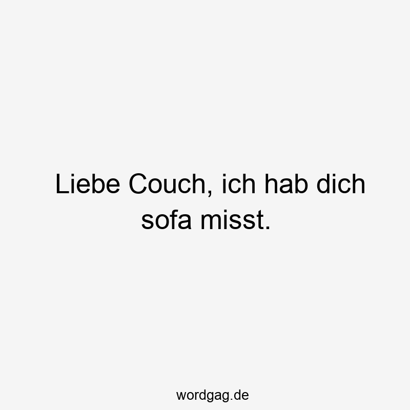 Liebe Couch, ich hab dich sofa misst.