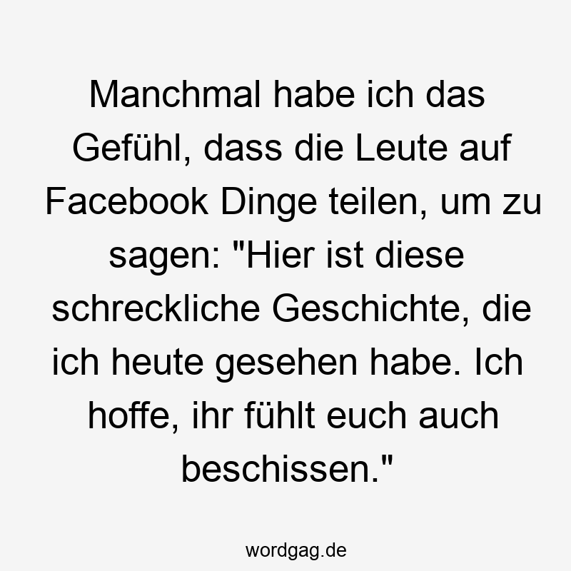 Humorvoller Spruch Ăźber Facebook-Posts, die traurige Geschichten teilen, mit ironischer Stimmung.