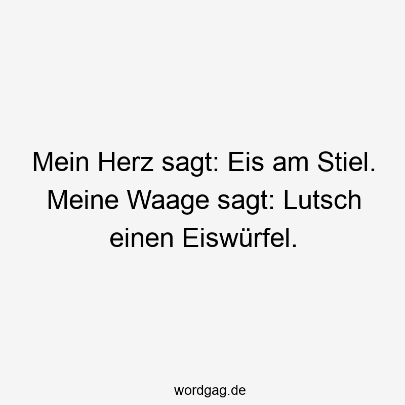 Mein Herz sagt: Eis am Stiel. Meine Waage sagt: Lutsch einen Eiswürfel.