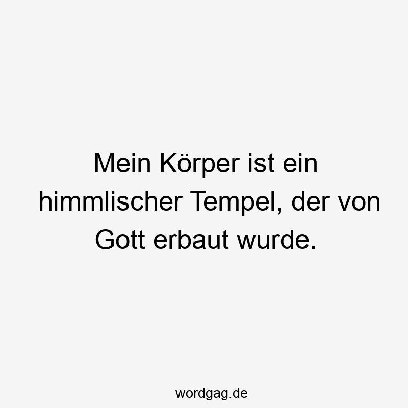 Mein Körper ist ein himmlischer Tempel, der von Gott erbaut wurde.