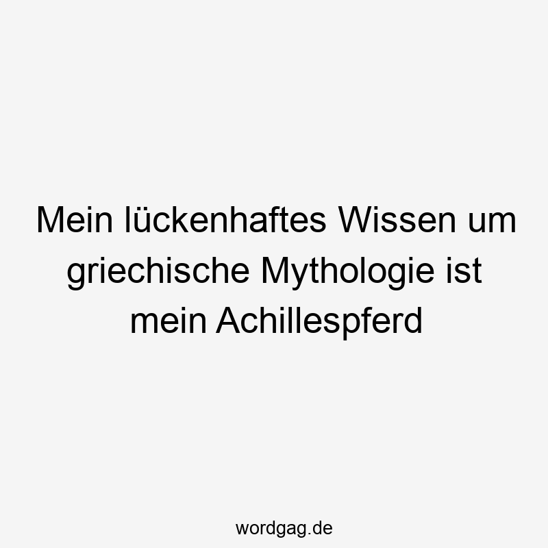 Mein lückenhaftes Wissen um griechische Mythologie ist mein Achillespferd