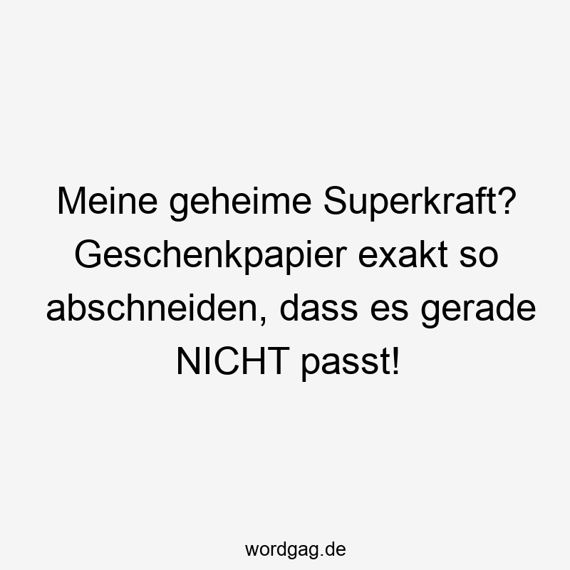 Meine geheime Superkraft? Geschenkpapier exakt so abschneiden, dass es gerade NICHT passt!