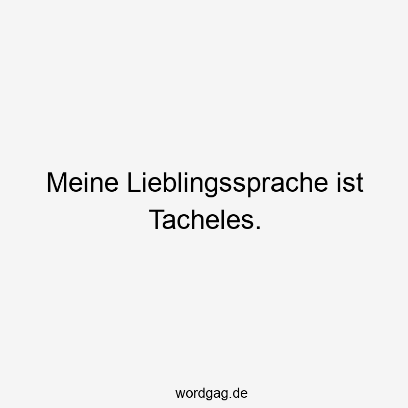 Meine Lieblingssprache ist Tacheles.