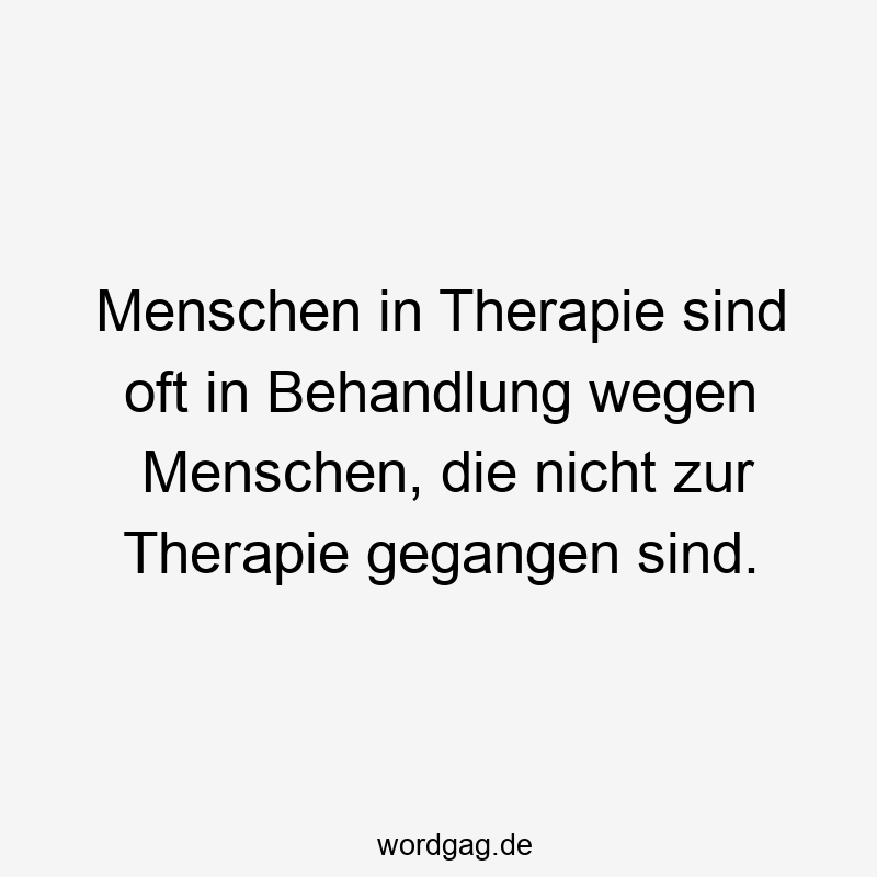 Menschen in Therapie sind oft in Behandlung wegen Menschen, die nicht zur Therapie gegangen sind.