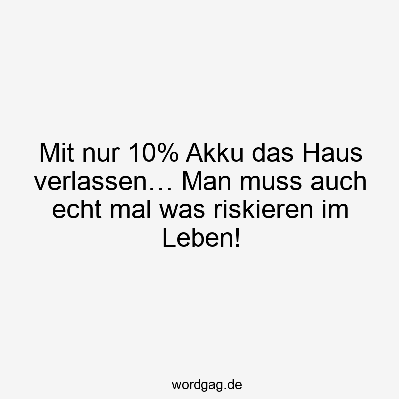 Mit nur 10% Akku das Haus verlassen… Man muss auch echt mal was riskieren im Leben!