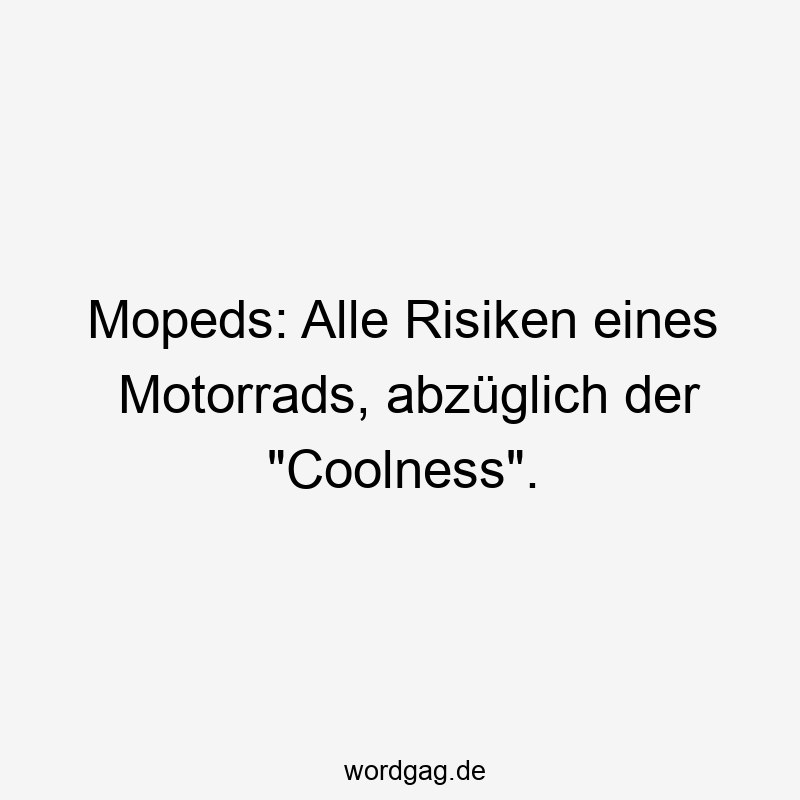 Mopeds: Alle Risiken eines Motorrads, abzüglich der "Coolness".
