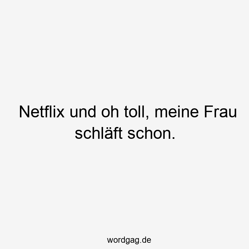 Netflix und oh toll, meine Frau schläft schon.