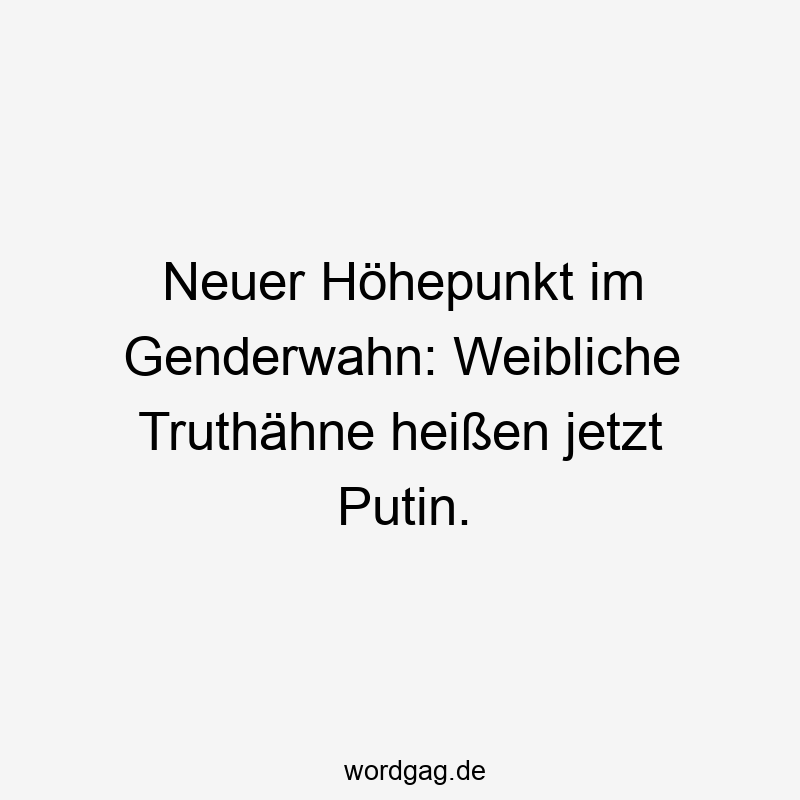 Neuer Höhepunkt im Genderwahn: Weibliche Truthähne heißen jetzt Putin.