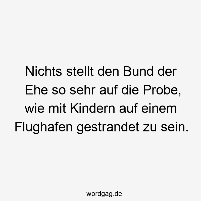 Nichts stellt den Bund der Ehe so sehr auf die Probe, wie mit Kindern auf einem Flughafen gestrandet zu sein.