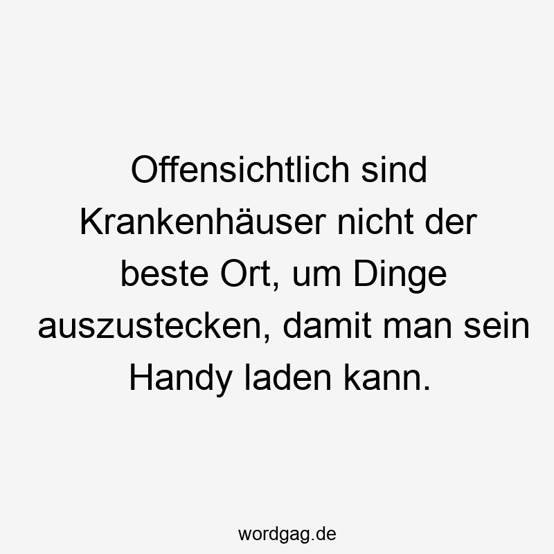 Offensichtlich sind Krankenhäuser nicht der beste Ort, um Dinge auszustecken, damit man sein Handy laden kann.