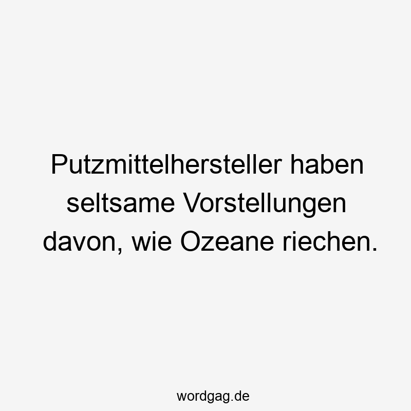 Putzmittelhersteller haben seltsame Vorstellungen davon, wie Ozeane riechen.