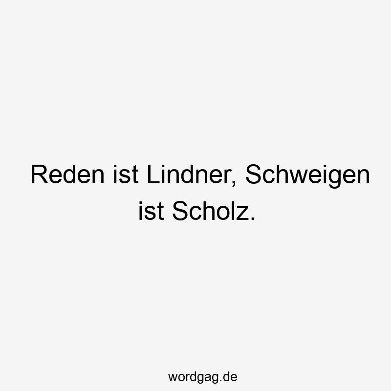 Reden ist Lindner, Schweigen ist Scholz.