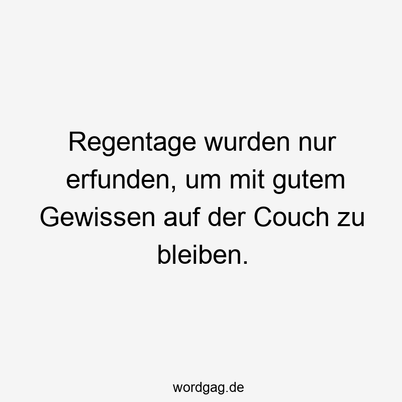 Regentage wurden nur erfunden, um mit gutem Gewissen auf der Couch zu bleiben.