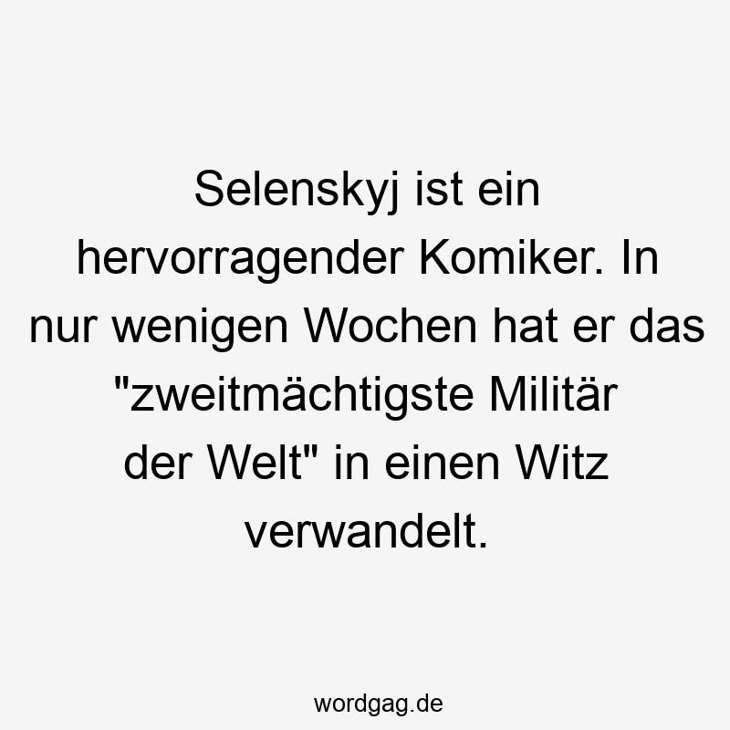 Selenskyj ist ein hervorragender Komiker. In nur wenigen Wochen hat er das „zweitmächtigste Militär der Welt“ in einen Witz verwandelt.