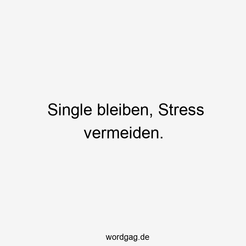 156 Lustige Freiheit Sprüche - Single bleiben, Stress vermeiden.