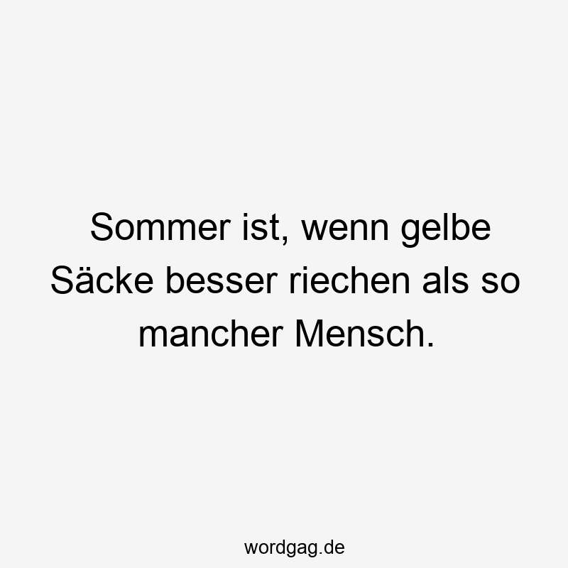 Lustige Sprüche: Müll - Sommer ist, wenn gelbe Säcke besser riechen als so mancher Mensch.