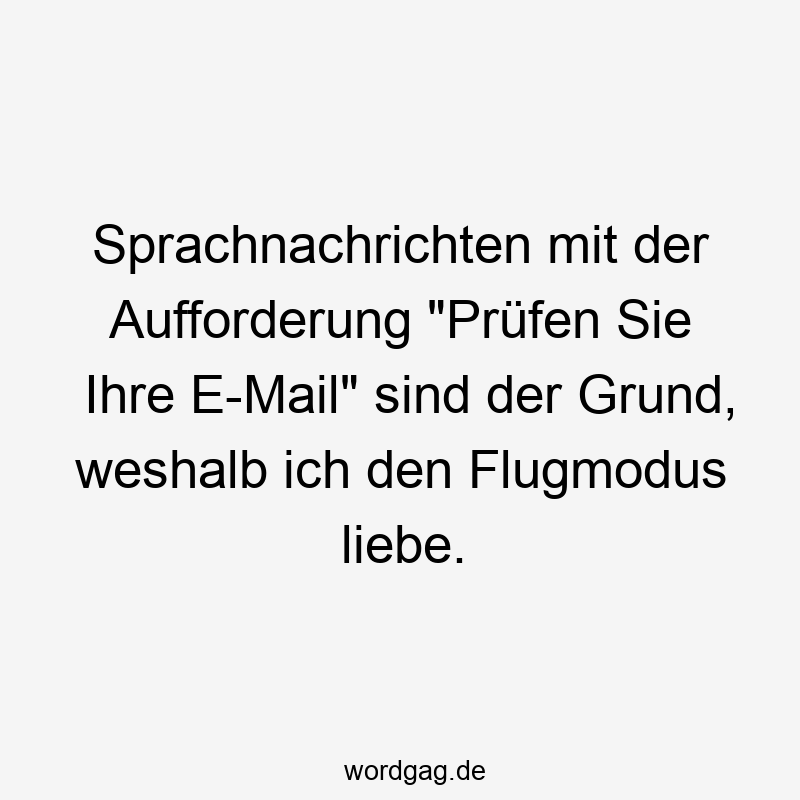 Sprachnachrichten mit der Aufforderung „Prüfen Sie Ihre E-Mail“ sind der Grund, weshalb ich den Flugmodus liebe.