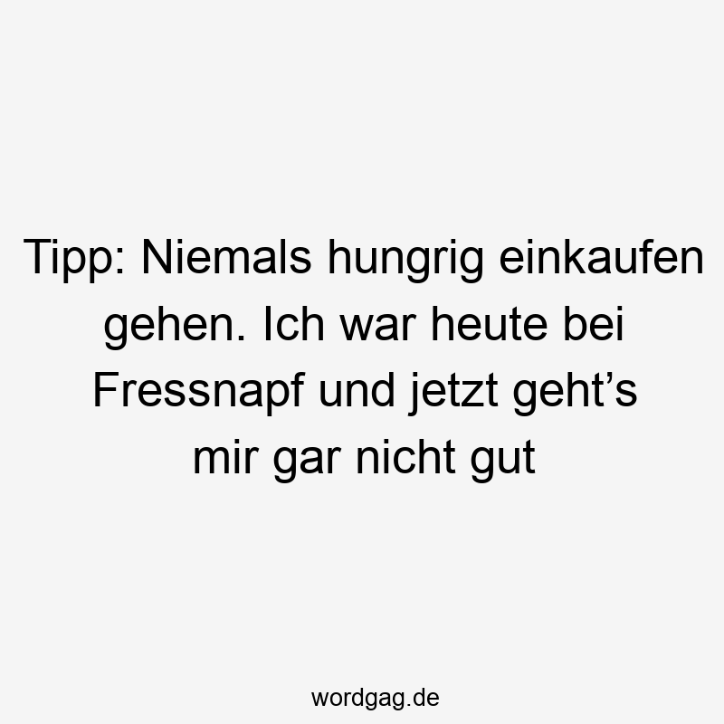 Tipp: Niemals hungrig einkaufen gehen. Ich war heute bei Fressnapf und jetzt geht’s mir gar nicht gut