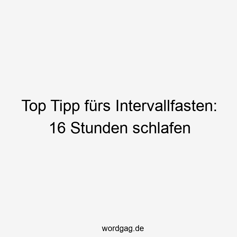 Top Tipp fürs Intervallfasten: 16 Stunden schlafen