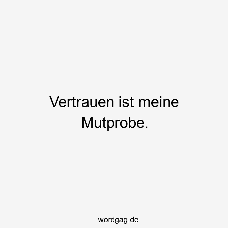 Vertrauen ist meine Mutprobe.