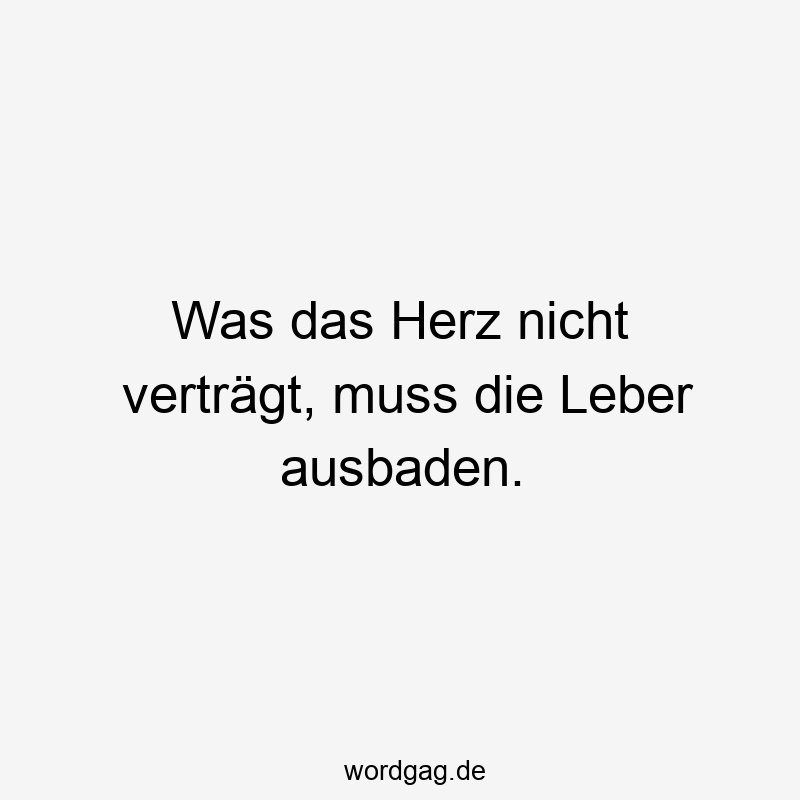 Was das Herz nicht verträgt, muss die Leber ausbaden.