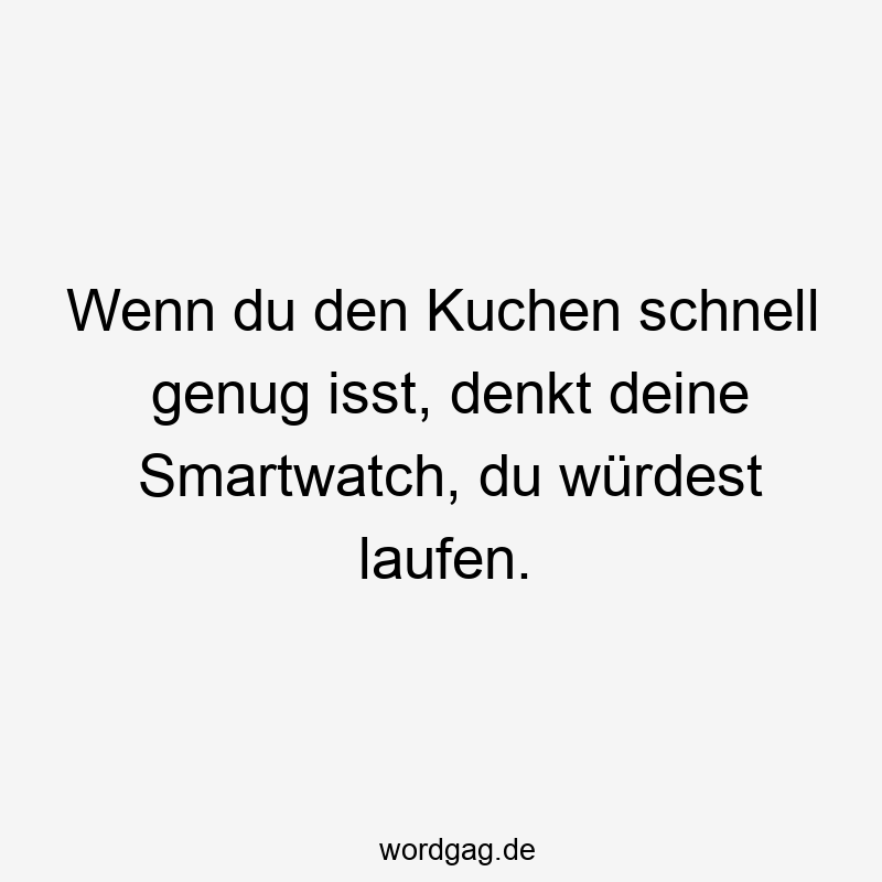 Wenn du den Kuchen schnell genug isst, denkt deine Smartwatch, du würdest laufen.