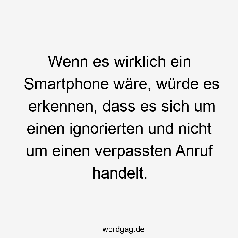 Wenn es wirklich ein Smartphone wäre, würde es erkennen, dass es sich um einen ignorierten und nicht um einen verpassten Anruf handelt.