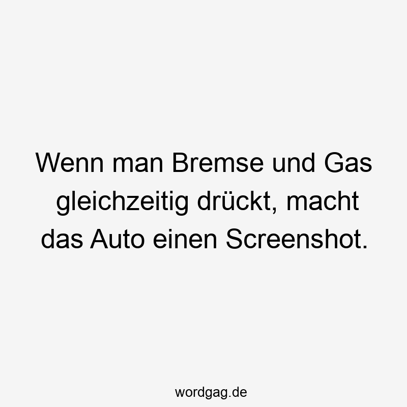 Wenn man Bremse und Gas gleichzeitig drückt, macht das Auto einen Screenshot.