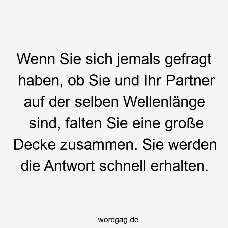 Wenn Sie sich jemals gefragt haben, ob Sie und Ihr Partner auf der selben Wellenlänge sind, falten Sie eine große Decke zusammen. Sie werden die Antwort schnell erhalten.