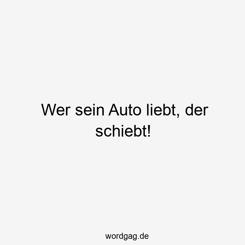 Wer sein Auto liebt, der schiebt!