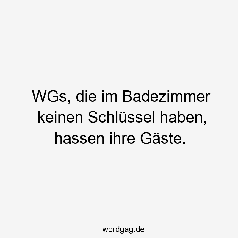 WGs, die im Badezimmer keinen Schlüssel haben, hassen ihre Gäste.