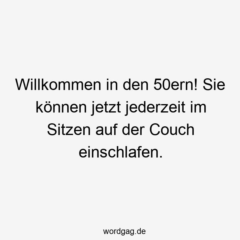 Willkommen in den 50ern! Sie können jetzt jederzeit im Sitzen auf der Couch einschlafen.