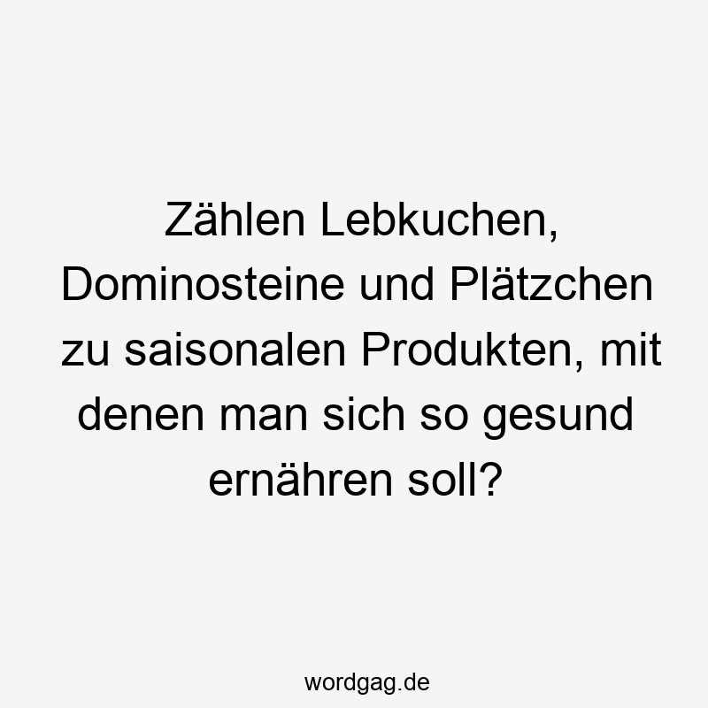 Zählen Lebkuchen, Dominosteine und Plätzchen zu saisonalen Produkten, mit denen man sich so gesund ernähren soll?