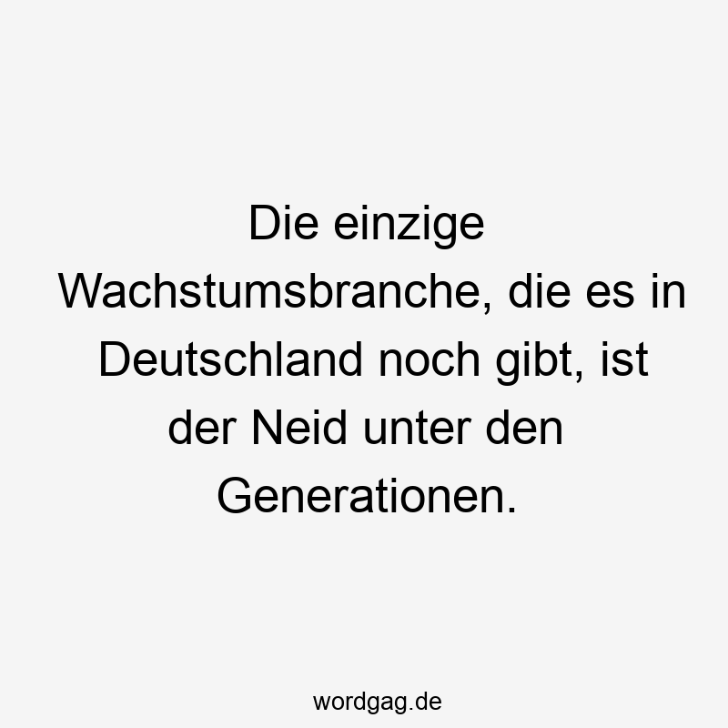 Witziges Spruchbild über Neid zwischen Generationen, lustig und frech formuliert.