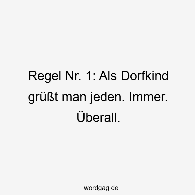 Regel Nr. 1: Als Dorfkind grüßt man jeden. Immer. Überall.