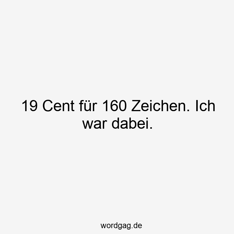 19 Cent für 160 Zeichen. Ich war dabei.