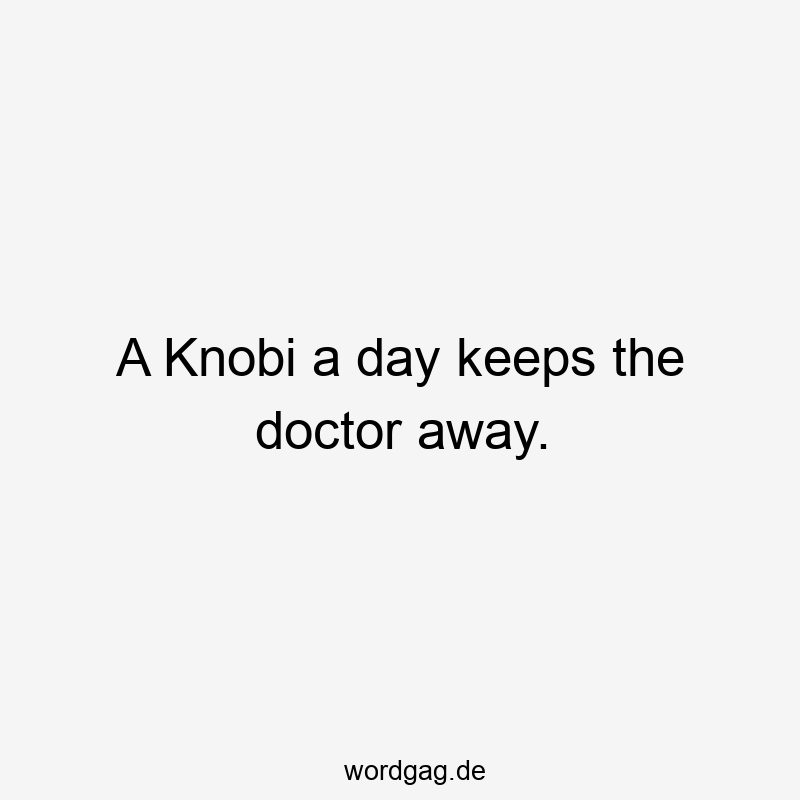 A Knobi a day keeps the doctor away.
