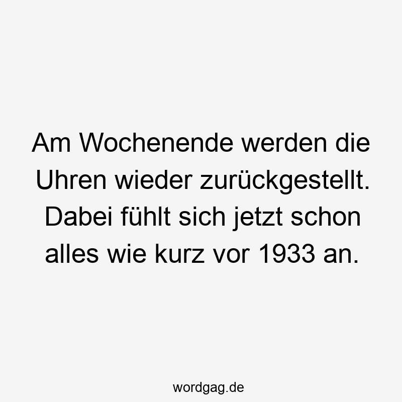 Am Wochenende werden die Uhren wieder zurückgestellt. Dabei fühlt sich jetzt schon alles wie kurz vor 1933 an.