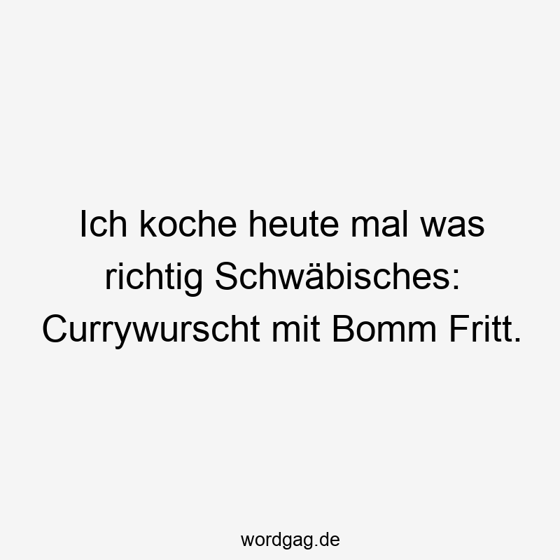 Ich koche heute mal was richtig Schwäbisches: Currywurscht mit Bomm Fritt.