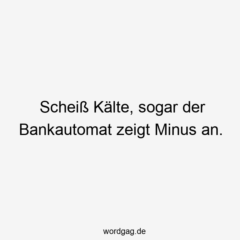 Scheiß Kälte, sogar der Bankautomat zeigt Minus an.