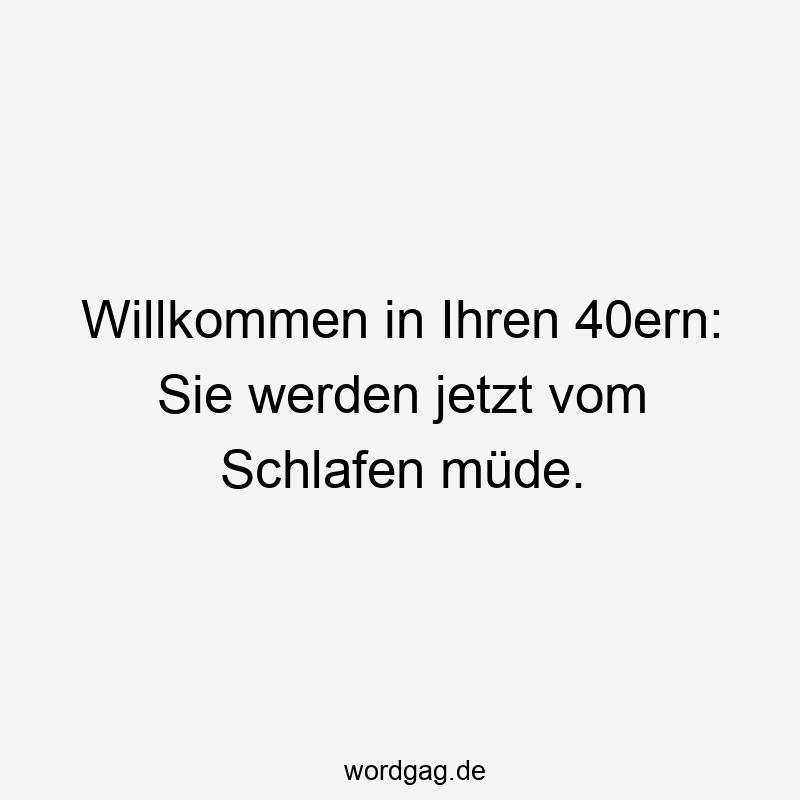 119 Lustige Müde Sprüche - Willkommen in Ihren 40ern: Sie werden jetzt vom Schlafen müde.