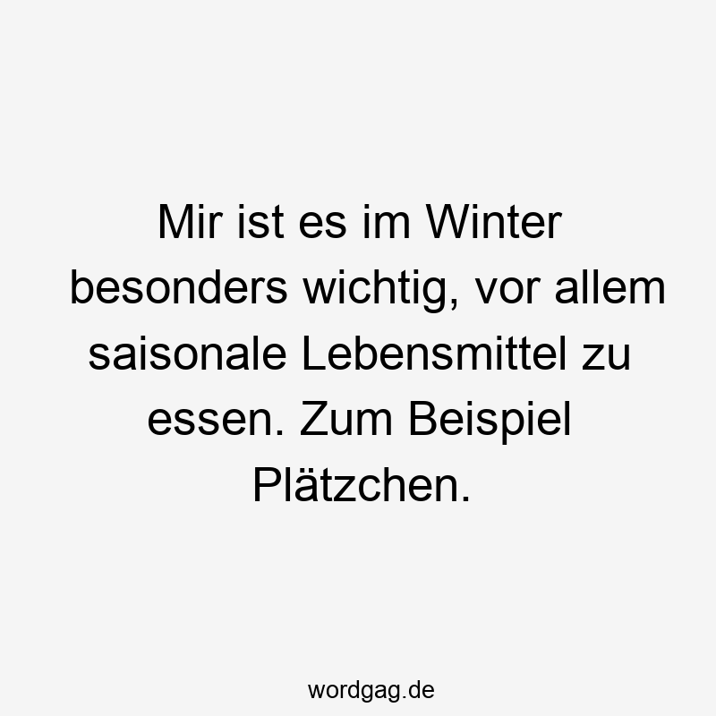 Mir ist es im Winter besonders wichtig, vor allem saisonale Lebensmittel zu essen. Zum Beispiel Plätzchen.