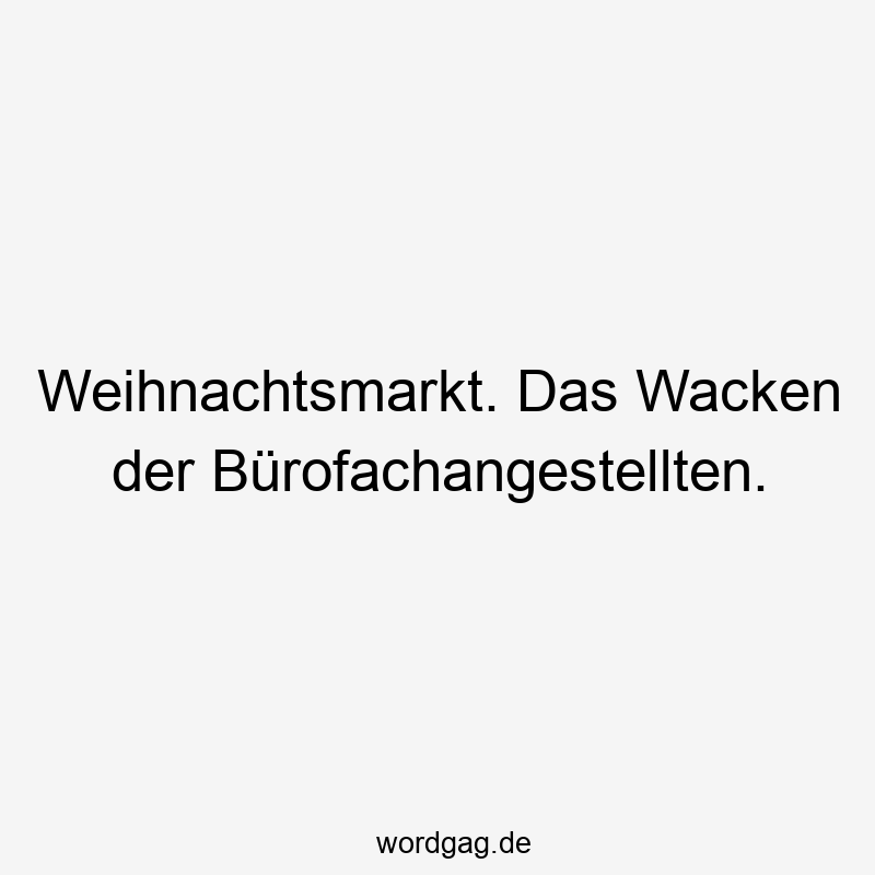 Lustige Wacken Sprüche - Weihnachtsmarkt. Das Wacken der Bürofachangestellten.