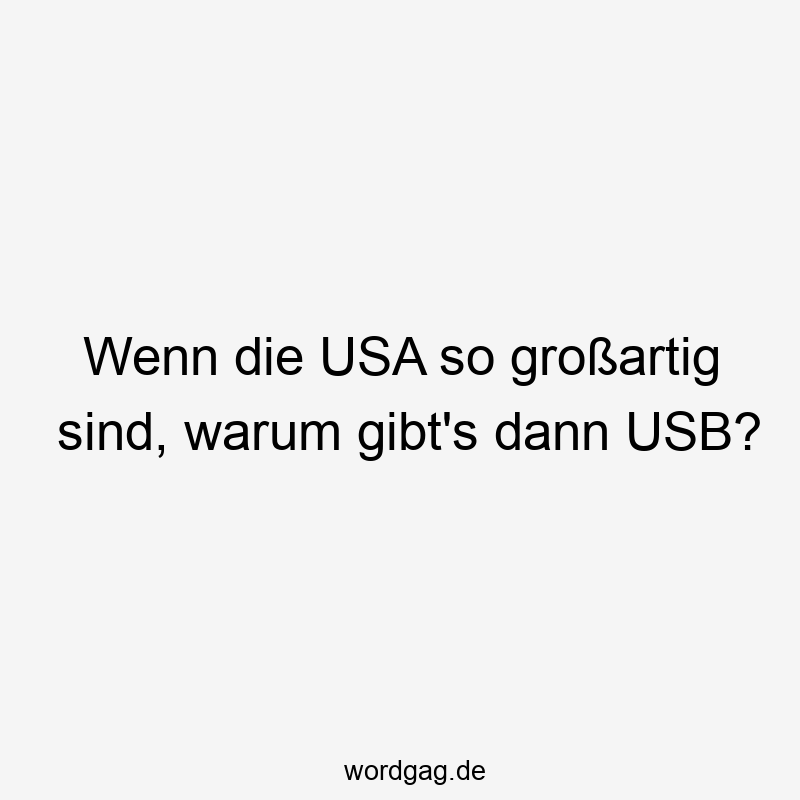 Wenn die USA so großartig sind, warum gibt’s dann USB?