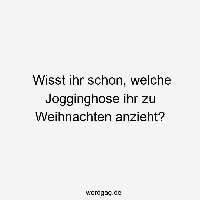 Wisst ihr schon, welche Jogginghose ihr zu Weihnachten anzieht?