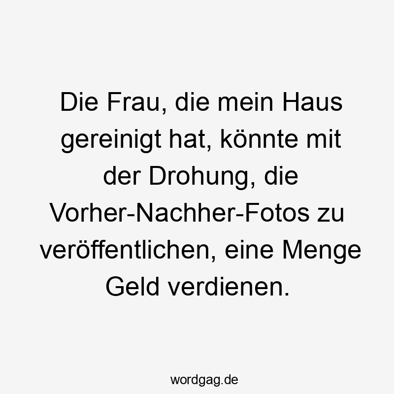 Frecher, humorvoller Spruch über eine Reinigungskraft mit witziger Vorher-Nachher-Story.