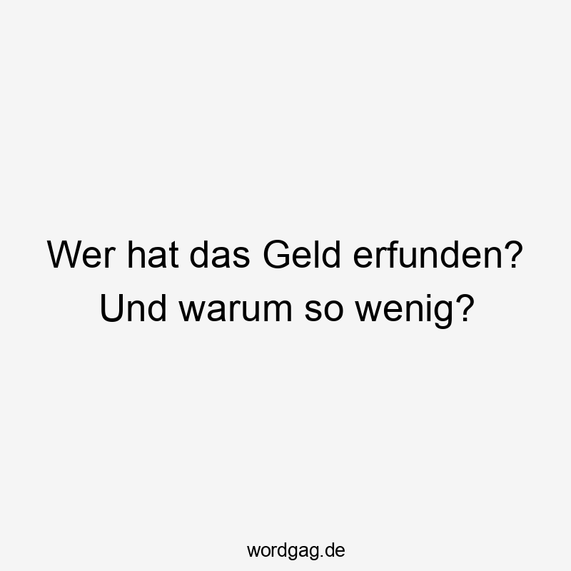 Wer hat das Geld erfunden? Und warum so wenig?