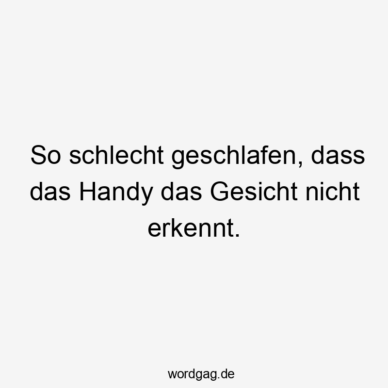 So schlecht geschlafen, dass das Handy das Gesicht nicht erkennt.