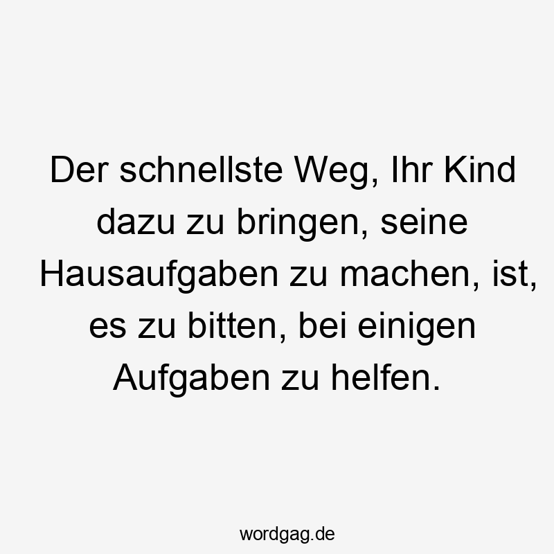 Der schnellste Weg, Ihr Kind dazu zu bringen, seine Hausaufgaben zu machen, ist, es zu bitten, bei einigen Aufgaben zu helfen.